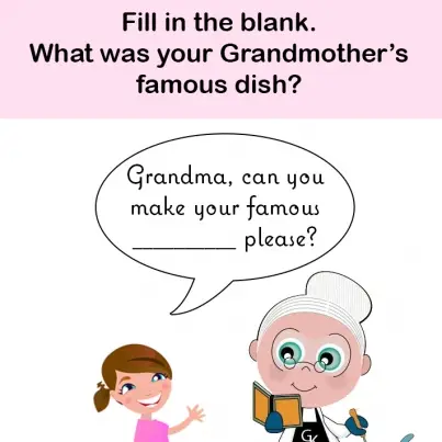 Grandma, can you make your famous ______ ?